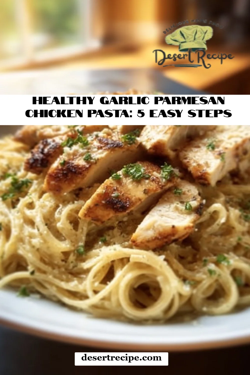 Healthy Garlic Parmesan Chicken Pasta: 5 Easy Steps