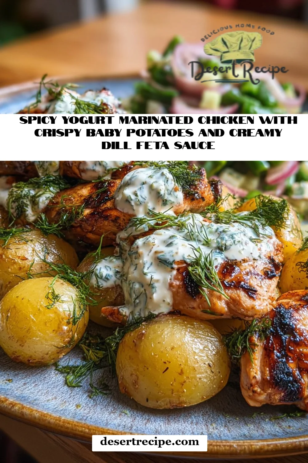 Spicy Yogurt Marinated Chicken with Crispy Baby Potatoes and Creamy Dill Feta Sauce